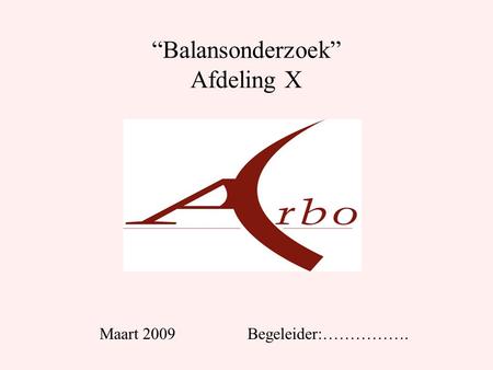 “Balansonderzoek” Afdeling X Maart 2009Begeleider:…………….