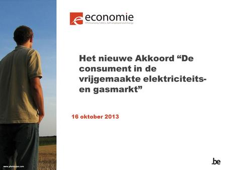 Het nieuwe Akkoord “De consument in de vrijgemaakte elektriciteits- en gasmarkt” 16 oktober 2013.