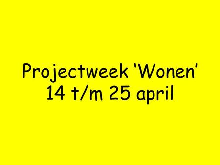 Projectweek ‘Wonen’ 14 t/m 25 april