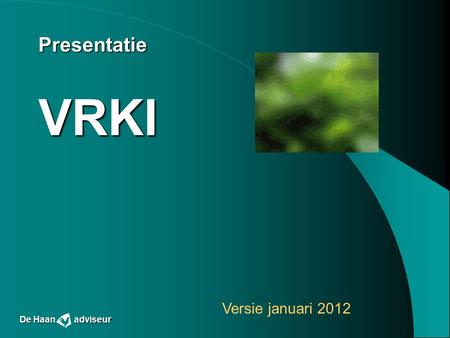 Presentatie VRKI Versie januari 2012 De Haan adviseur.