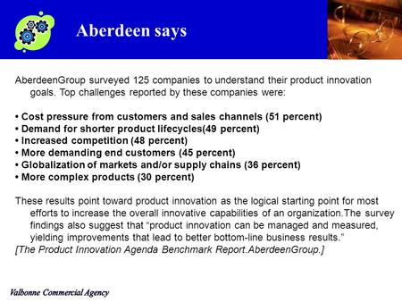 AberdeenGroup surveyed 125 companies to understand their product innovation goals. Top challenges reported by these companies were: Cost pressure from.