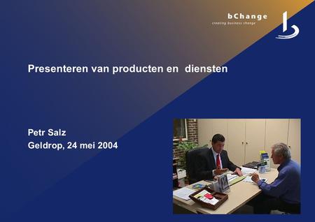 Presenteren van producten en diensten Petr Salz Geldrop, 24 mei 2004.