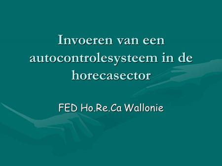 Invoeren van een autocontrolesysteem in de horecasector FED Ho.Re.Ca Wallonie.