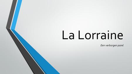 La Lorraine Een verborgen parel. Inleiding Type Autocar Autocar: Setra Comfort Class Coach of the year 2014 Rij- en rusttijden.