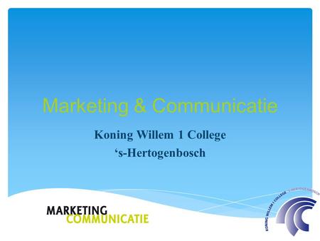 Marketing & Communicatie Koning Willem 1 College ‘s-Hertogenbosch.