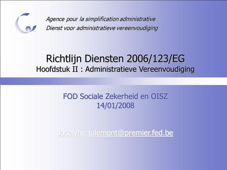 Agence pour la simplification administrative Dienst voor administratieve vereenvoudiging Richtlijn Diensten 2006/123/EG Hoofdstuk II : Administratieve.