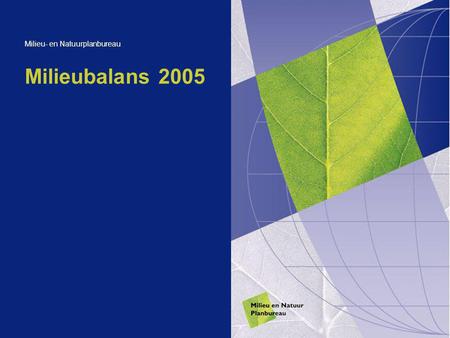 Milieubalans 2005 Milieu- en Natuurplanbureau. Milieubalans 2005, 10 mei 20052 Europese milieueisen maken aanvullend Nederlands beleid noodzakelijk Nederland.