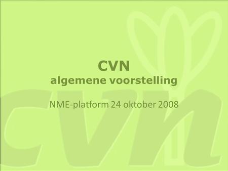 CVN algemene voorstelling NME-platform 24 oktober 2008.