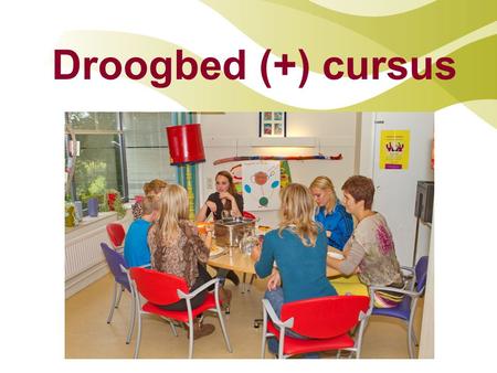   Droogbed (+) cursus.
