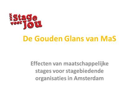 De Gouden Glans van MaS Effecten van maatschappelijke stages voor stagebiedende organisaties in Amsterdam.