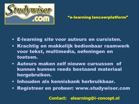 E-learning site voor auteurs en cursisten. Krachtig en makkelijk bedienbaar raamwerk voor tekst, multimedia, oefeningen en toetsen. Auteurs maken zelf.