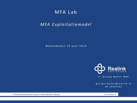 Financiële transparantie in zorg en maatschappelijk vastgoed  ir. George Müller MRE 06-34855943 MFA Lab MFA Exploitatiemodel.