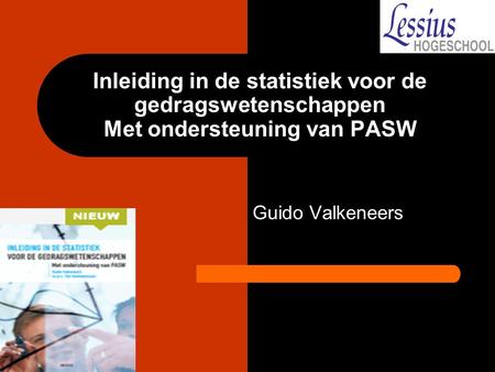 Inleiding in de statistiek voor de gedragswetenschappen Met ondersteuning van PASW Guido Valkeneers.