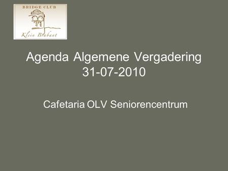 Agenda Algemene Vergadering 31-07-2010 Cafetaria OLV Seniorencentrum.