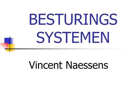 BESTURINGS SYSTEMEN Vincent Naessens.