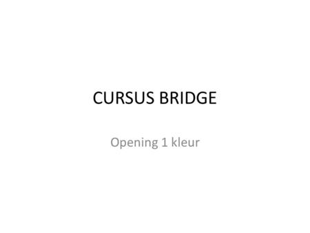 CURSUS BRIDGE Opening 1 kleur.