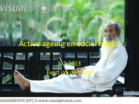 Active ageing en social media 5-7-2013 Evert jan de Voogt.