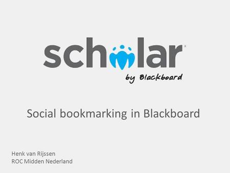 Henk van Rijssen ROC Midden Nederland Social bookmarking in Blackboard.