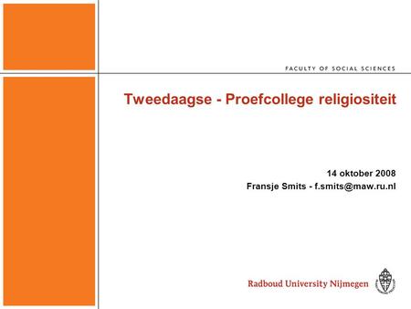 Tweedaagse - Proefcollege religiositeit 14 oktober 2008 Fransje Smits -
