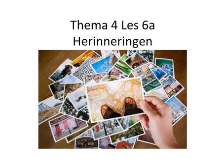 Thema 4 Les 6a Herinneringen