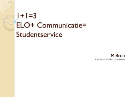 1+1=3 ELO+ Communicatie= Studentservice