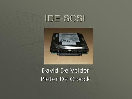 IDE-SCSI David De Velder Pieter De Croock. IDE  Integrated Drive Electronics.