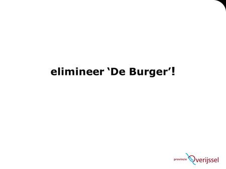 Elimineer ‘De Burger’!.