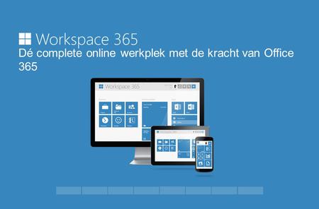 Dé complete online werkplek met de kracht van Office 365