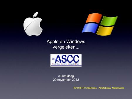 Apple en Windows vergeleken... clubmiddag 20 november 2012 2012 © R.P.Vloeimans, Amstelveen, Netherlands.