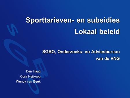 Sporttarieven- en subsidies Lokaal beleid SGBO, Onderzoeks- en Adviesbureau van de VNG Den Haag Cora Heijkoop Wendy van Beek.
