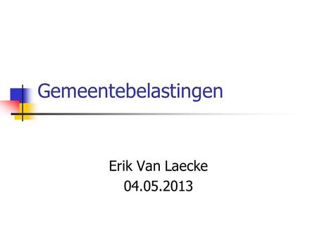 Gemeentebelastingen Erik Van Laecke 04.05.2013.