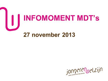 INFOMOMENT MDT’s 27 november 2013.