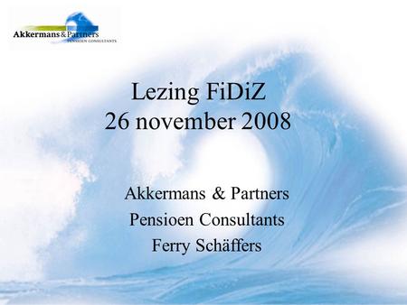 Lezing FiDiZ 26 november 2008 Akkermans & Partners