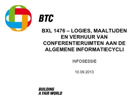 BXL 1476 – LOGIES, MAALTIJDEN EN VERHUUR VAN CONFERENTIERUIMTEN AAN DE ALGEMENE INFORMATIECYCLI INFOSESSIE 10.09.2013.