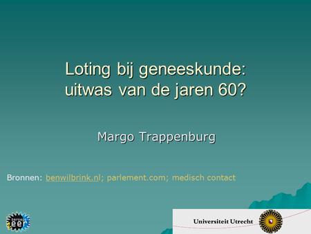 Loting bij geneeskunde: uitwas van de jaren 60? Margo Trappenburg Bronnen: benwilbrink.nl; parlement.com; medisch contactbenwilbrink.n.