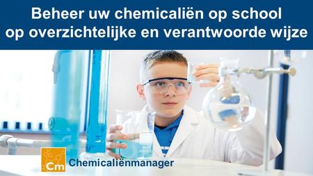 Beheer uw chemicaliën op school op overzichtelijke en verantwoorde wijze Chemicaliënmanager.