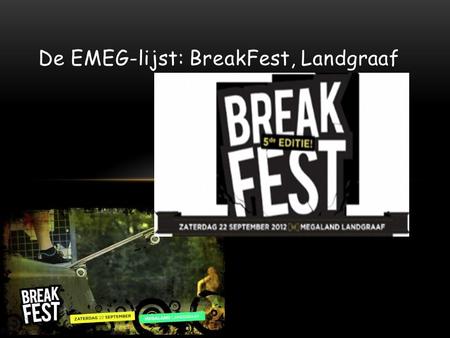 De EMEG-lijst: BreakFest, Landgraaf. In dit deel van mijn EMEG-(oriëntatie)lijst ben ik opzoek gegaan naar de succesfactoren van het 1-daags festival.