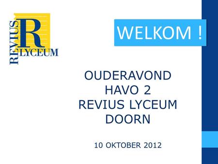 WELKOM ! OUDERAVOND HAVO 2 REVIUS LYCEUM DOORN 10 OKTOBER 2012.