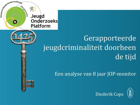 Gerapporteerde jeugdcriminaliteit doorheen de tijd Een analyse van 8 jaar JOP-monitor Diederik Cops.