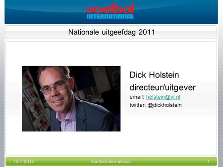 13-7-2014Voetbal International1 Nationale uitgeefdag 2011 Dick Holstein directeur/uitgever