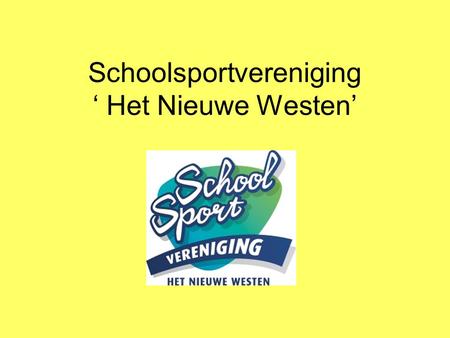 Schoolsportvereniging ‘ Het Nieuwe Westen’. Inhoud presentatie -Wat is een schoolsportvereniging? -Schoolsportvereniging ‘Het Nieuwe Westen’ -Verantwoordelijkheid.