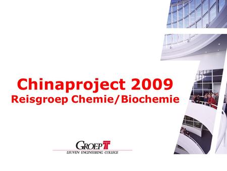 Chinaproject 2009 Reisgroep Chemie/Biochemie. Begeleiding Stijn De Jonge Yves Persoons Dieter Stroobants Chinese student.
