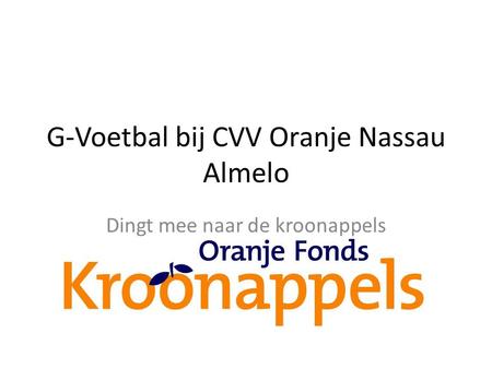 G-Voetbal bij CVV Oranje Nassau Almelo Dingt mee naar de kroonappels.