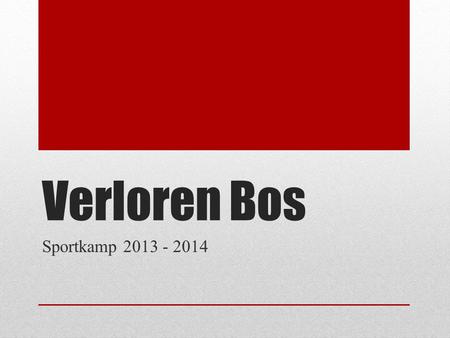 Verloren Bos Sportkamp 2013 - 2014. Informatie Verloren Bos, Nijverheidsstraat 17 Lokeren Hemelvaart (29 mei – 1 juni) 53 plaatsen.