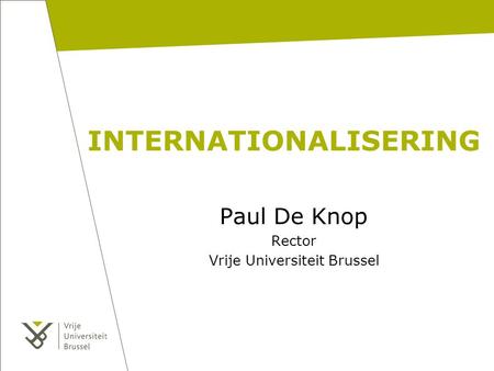 INTERNATIONALISERING Paul De Knop Rector Vrije Universiteit Brussel.