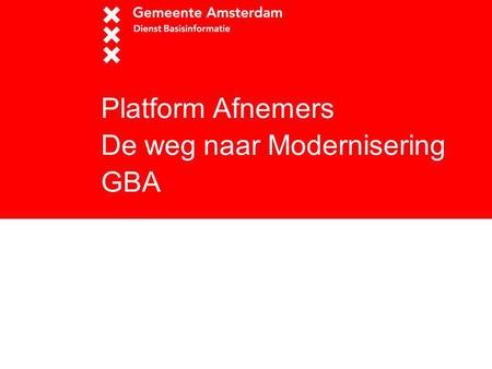 Platform Afnemers De weg naar Modernisering GBA
