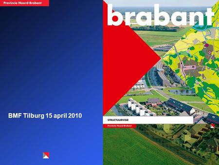 BMF Tilburg 15 april 2010. Brabant in een dynamische context Veranderend landelijk gebied Afnemende bevolkingsgroei Afname biodiversiteit Klimaatverandering.