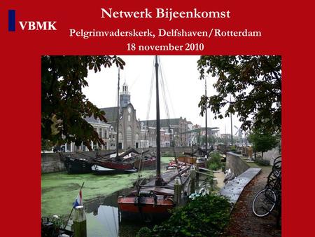 Netwerk Bijeenkomst Pelgrimvaderskerk, Delfshaven/Rotterdam 18 november 2010.