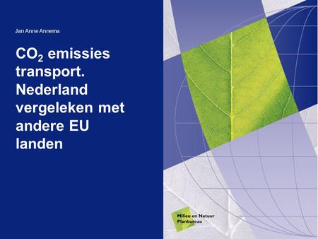 CO 2 emissies transport. Nederland vergeleken met andere EU landen Jan Anne Annema.