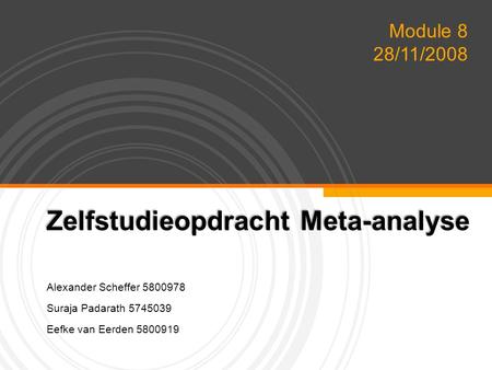 YOUR LOGO Zelfstudieopdracht Meta-analyse Alexander Scheffer 5800978 Suraja Padarath 5745039 Eefke van Eerden 5800919 Module 8 28/11/2008.